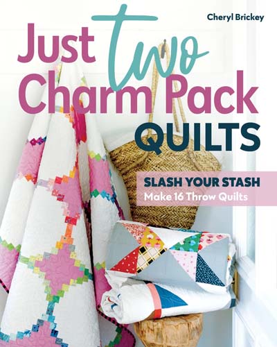 Just two Charm Pack Quilts - make 16 throw quilts by Cheryl Brickey