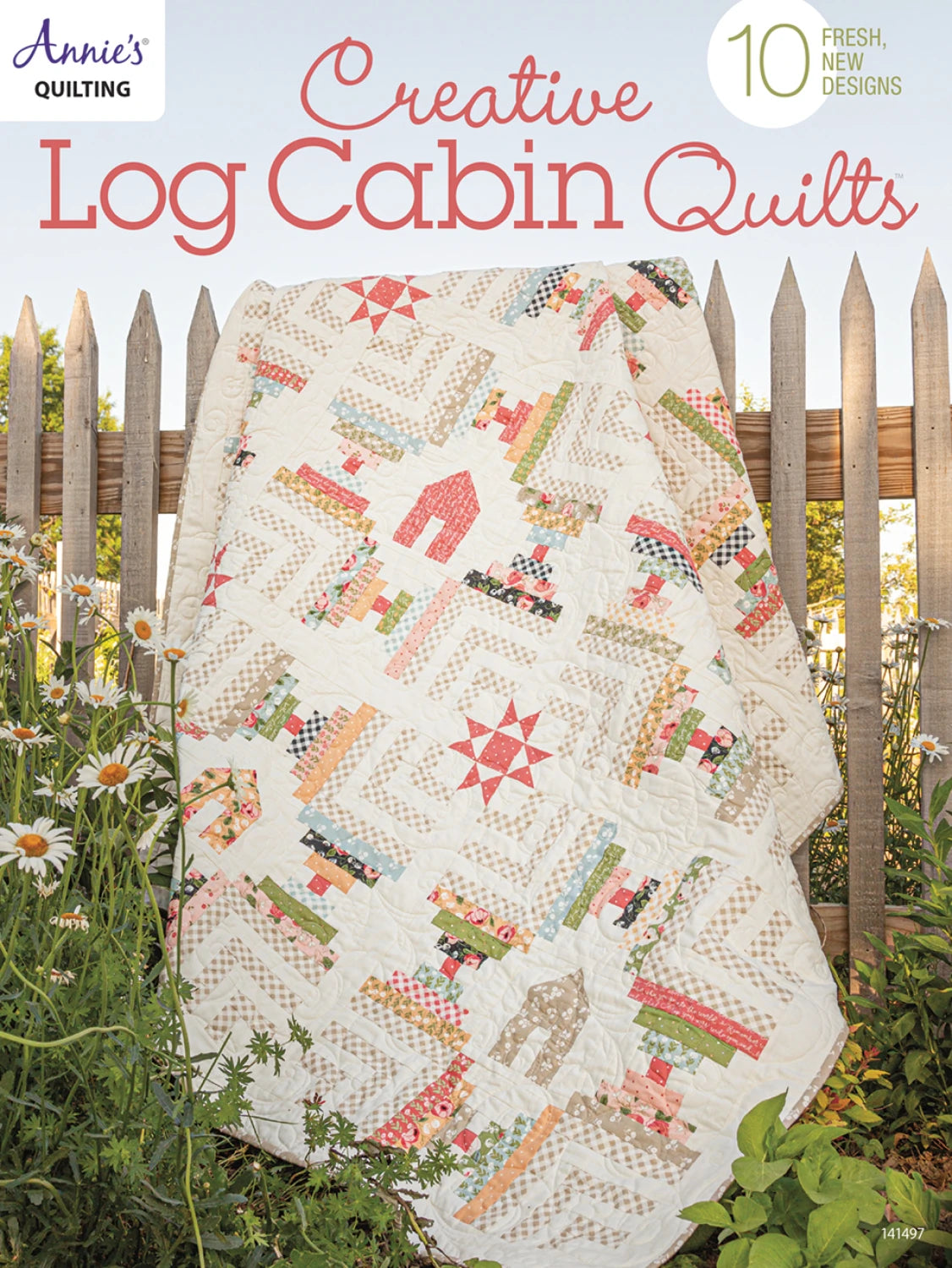 Creative Log Cabin Quilts - 10 Fresh New Designs