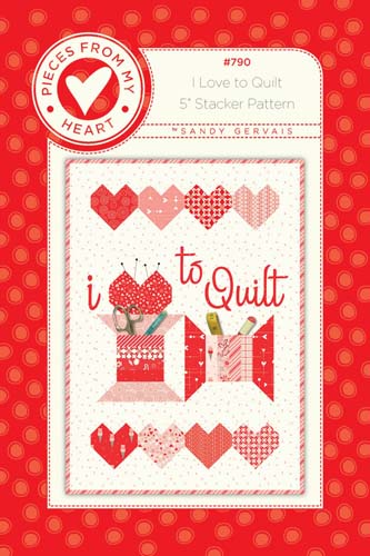 Pieces From My Heart - I love to quilt -By Sandy Gervais-#790