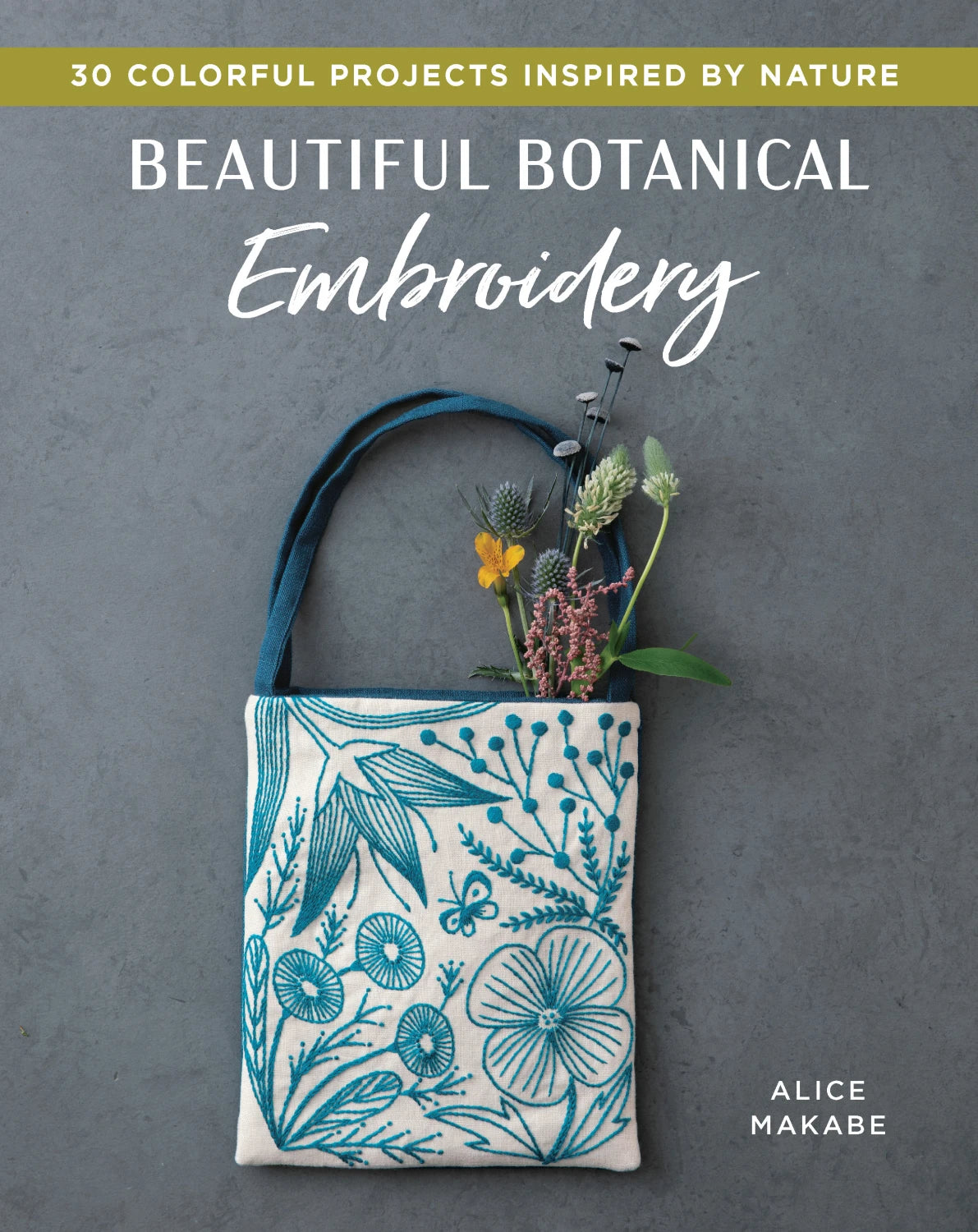 Beautiful Botanical Embroidery 30 projects inspired by nature by Alice Makabe