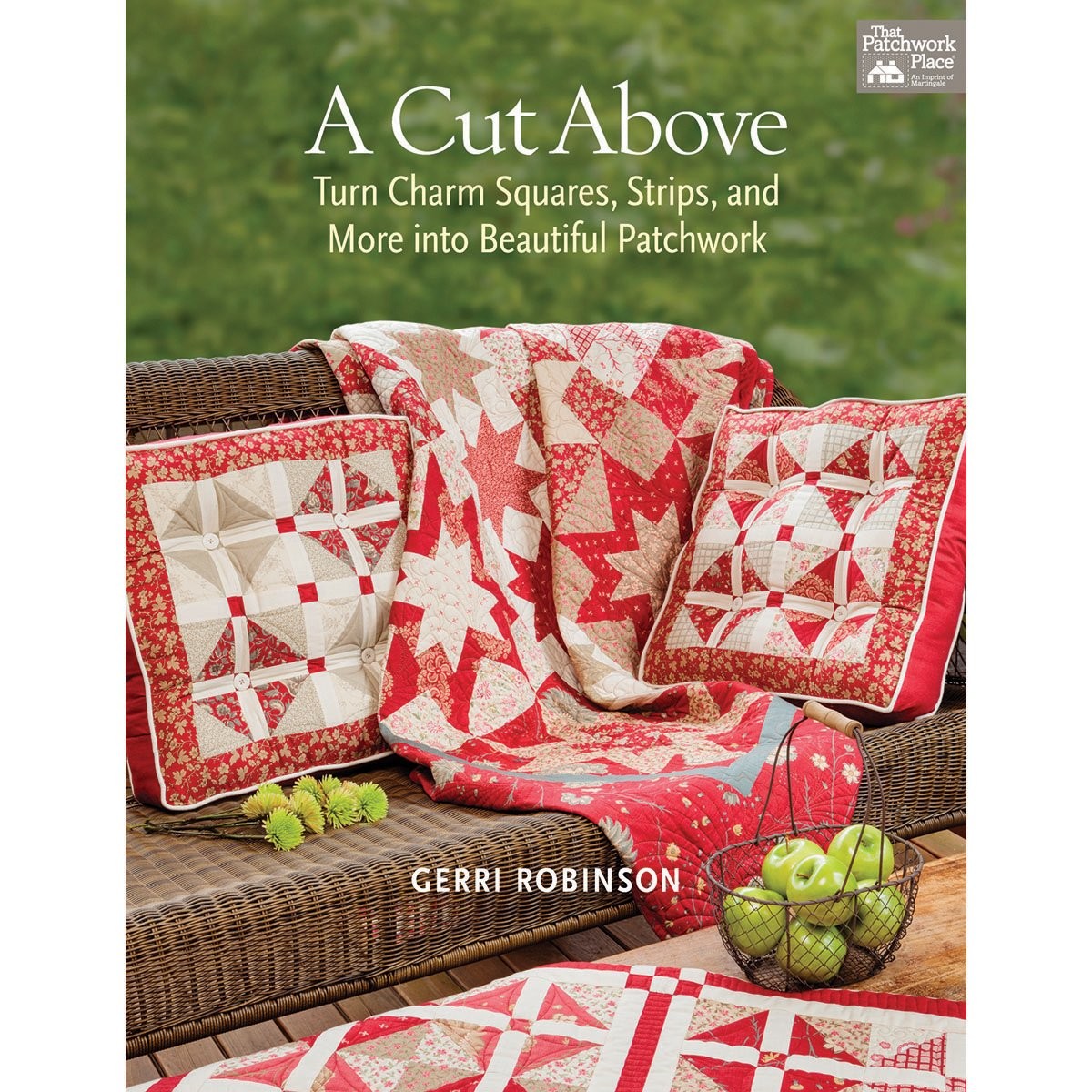 A Cut Above- turn Charm Squares, strips & More into Beautiful Patchwork