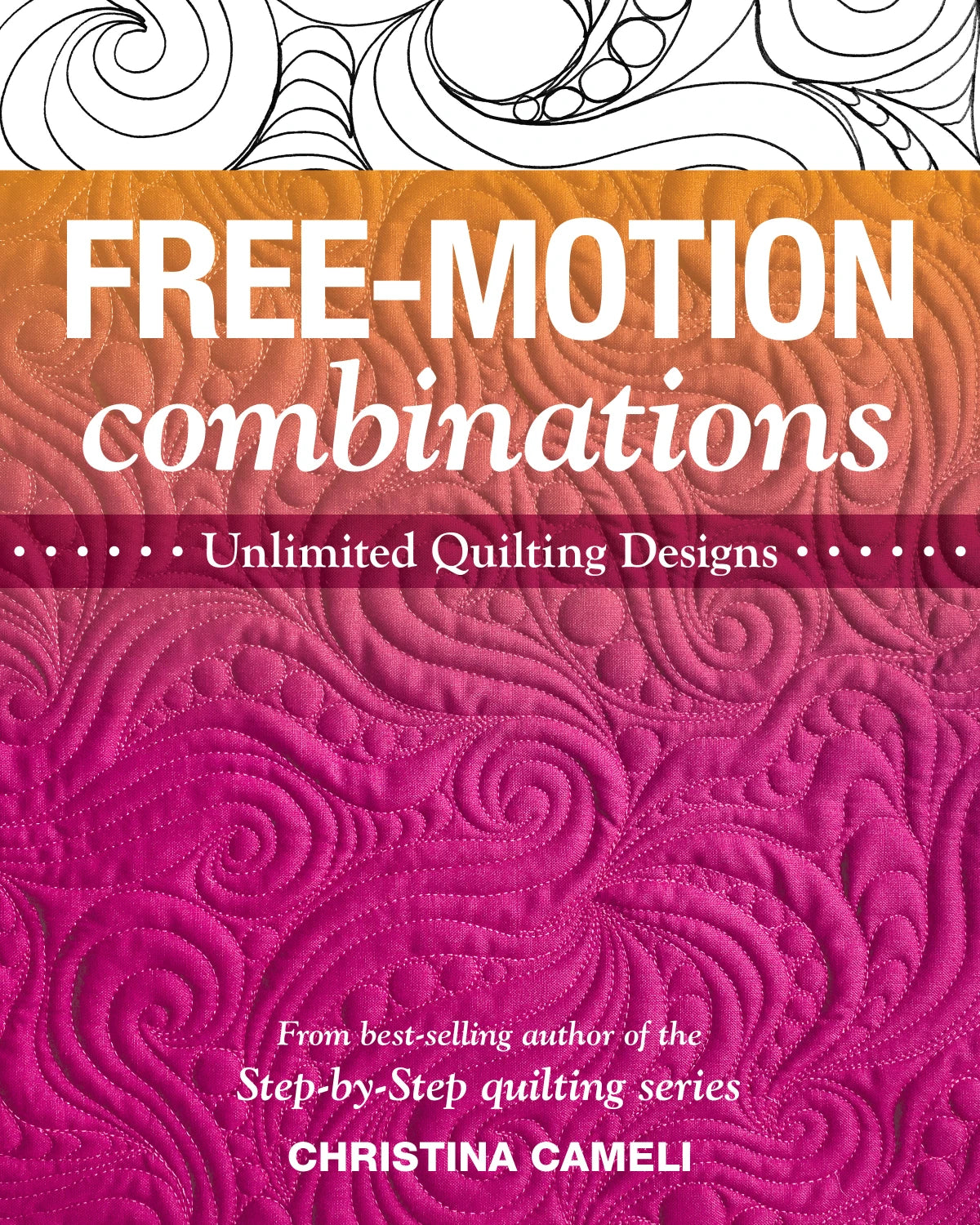 Free-Motion Combinations - Unlimited quilting designs - Christina Cameli