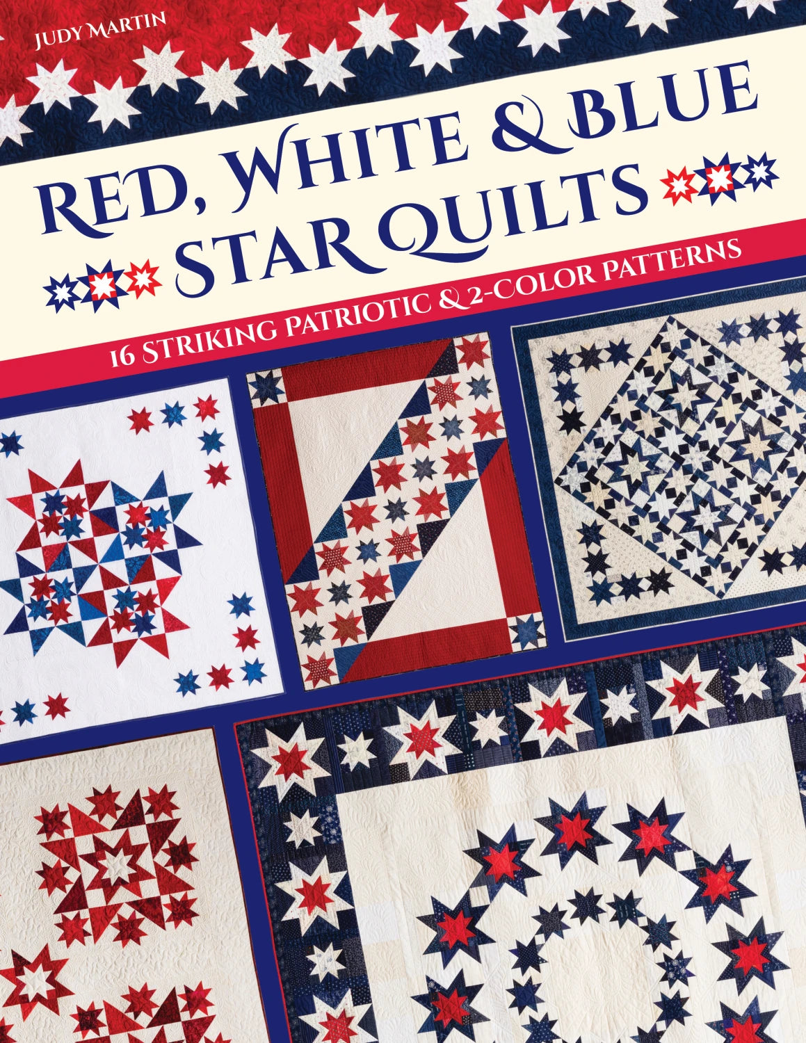 Red, White & Blue Star Quilts 16 striking patriotic patterns by Judy Martin