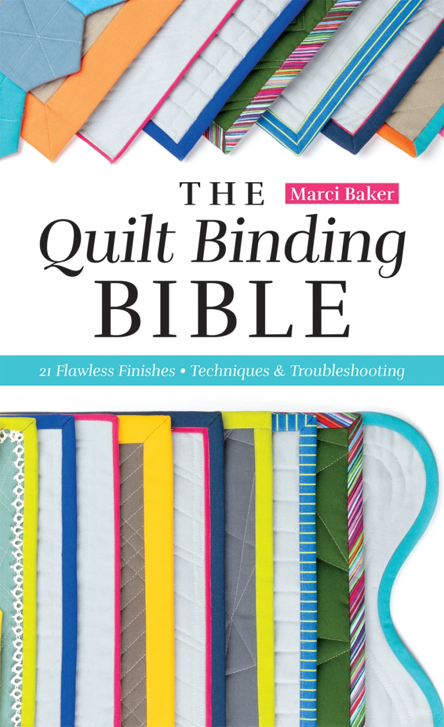The Quilt Binding Bible - 25 Flawless finishes - techniques & troubleshooting