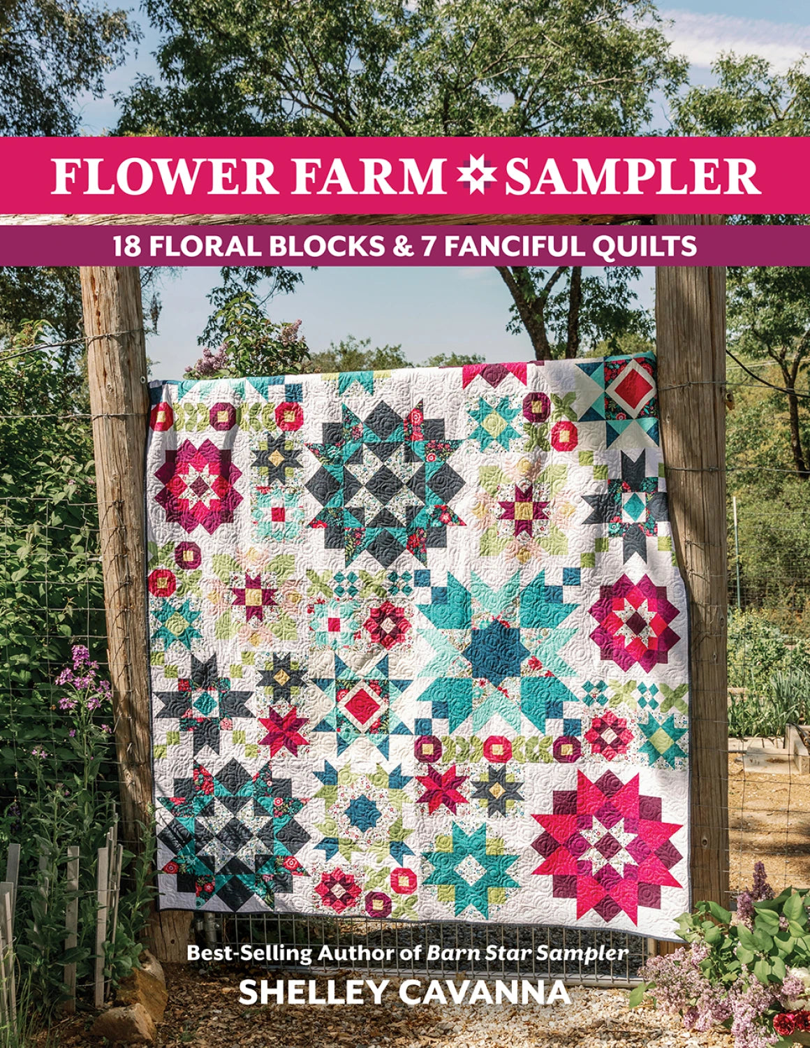 Flower Farm Sampler -18 floral blocks & 7 fanciful quilts - by Shelley Cavanna