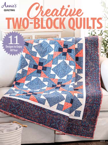 Creative Two-Block Quilts - 11 Designs to Enjoy All Year - Annie's Quilting
