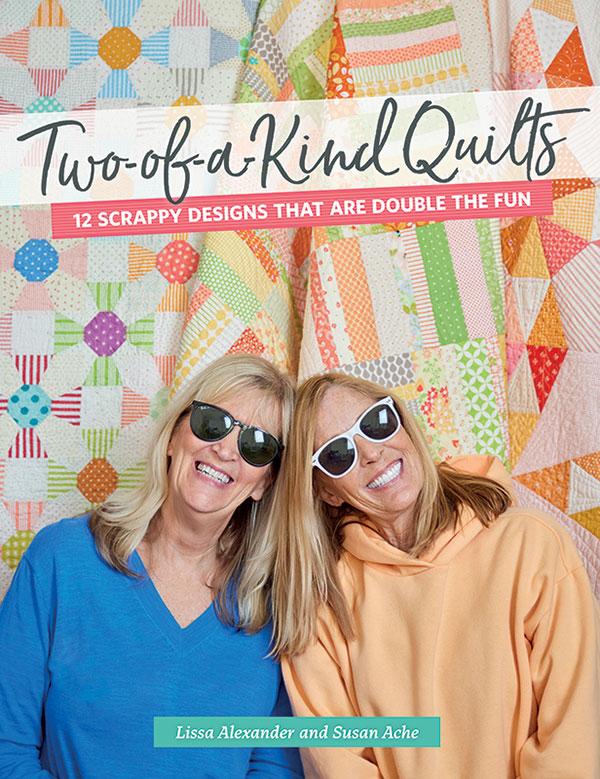Two of a Kind Quilts - 12 scrappy designs - by Lissa Alexander & Susan Ache