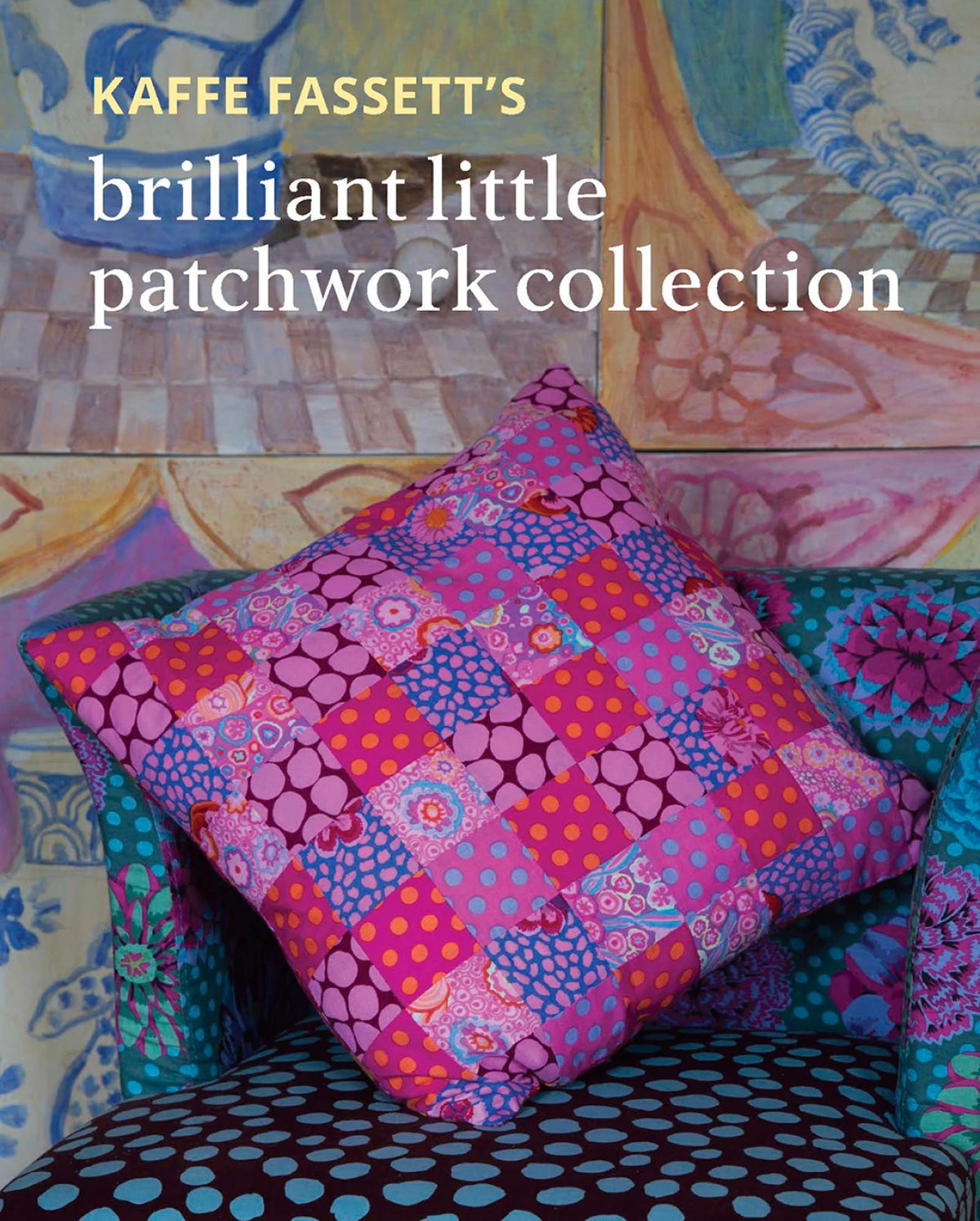 Kaffe Fassett's brilliant little patchwork collection - 20 patchwork projects