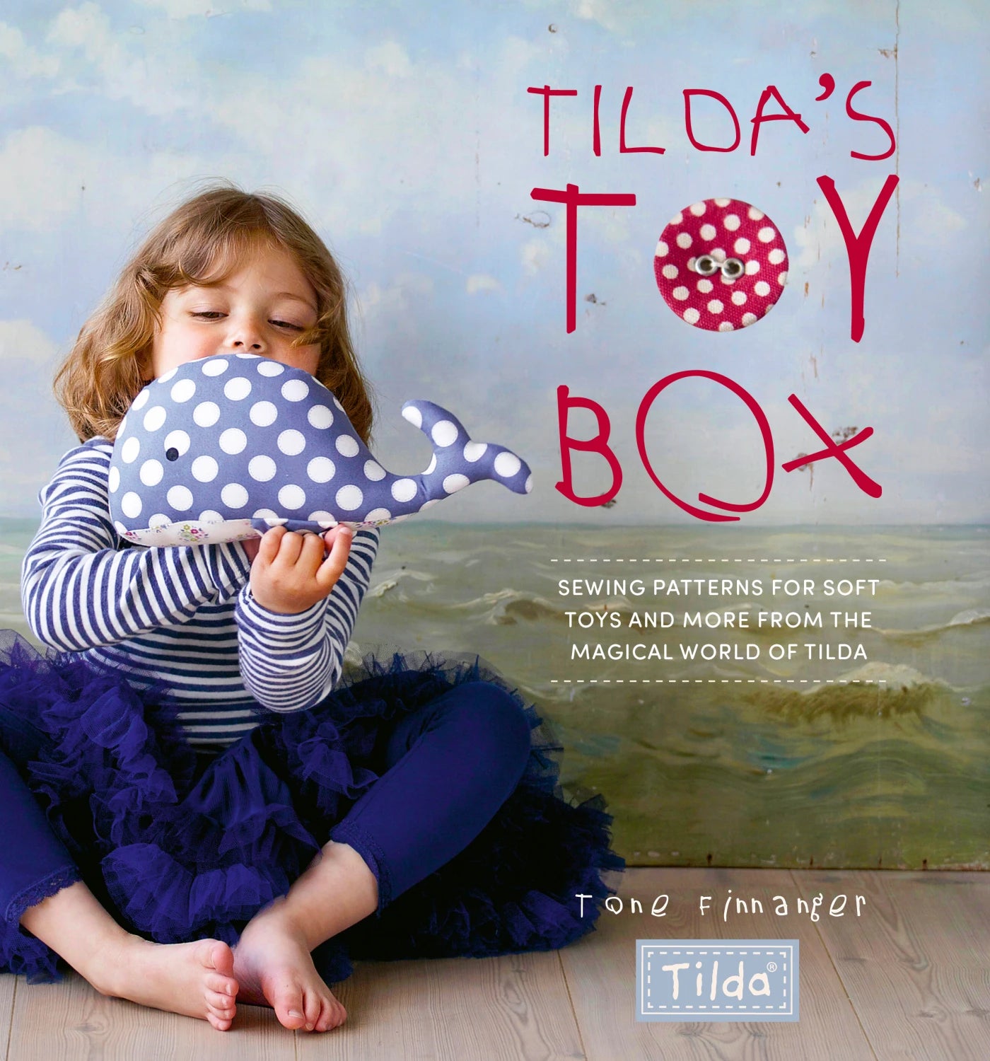 Tilda's Toy Box - Create Dolls Their Clothes Stuffd Animals by Tone Finnan