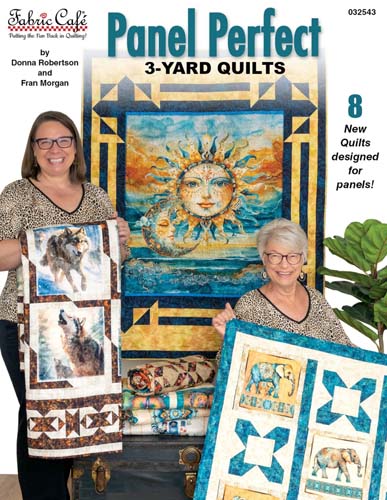 Fabric Cafe - Panel Perfect 3 yard quilts - 8 new designs- Donna Robertson