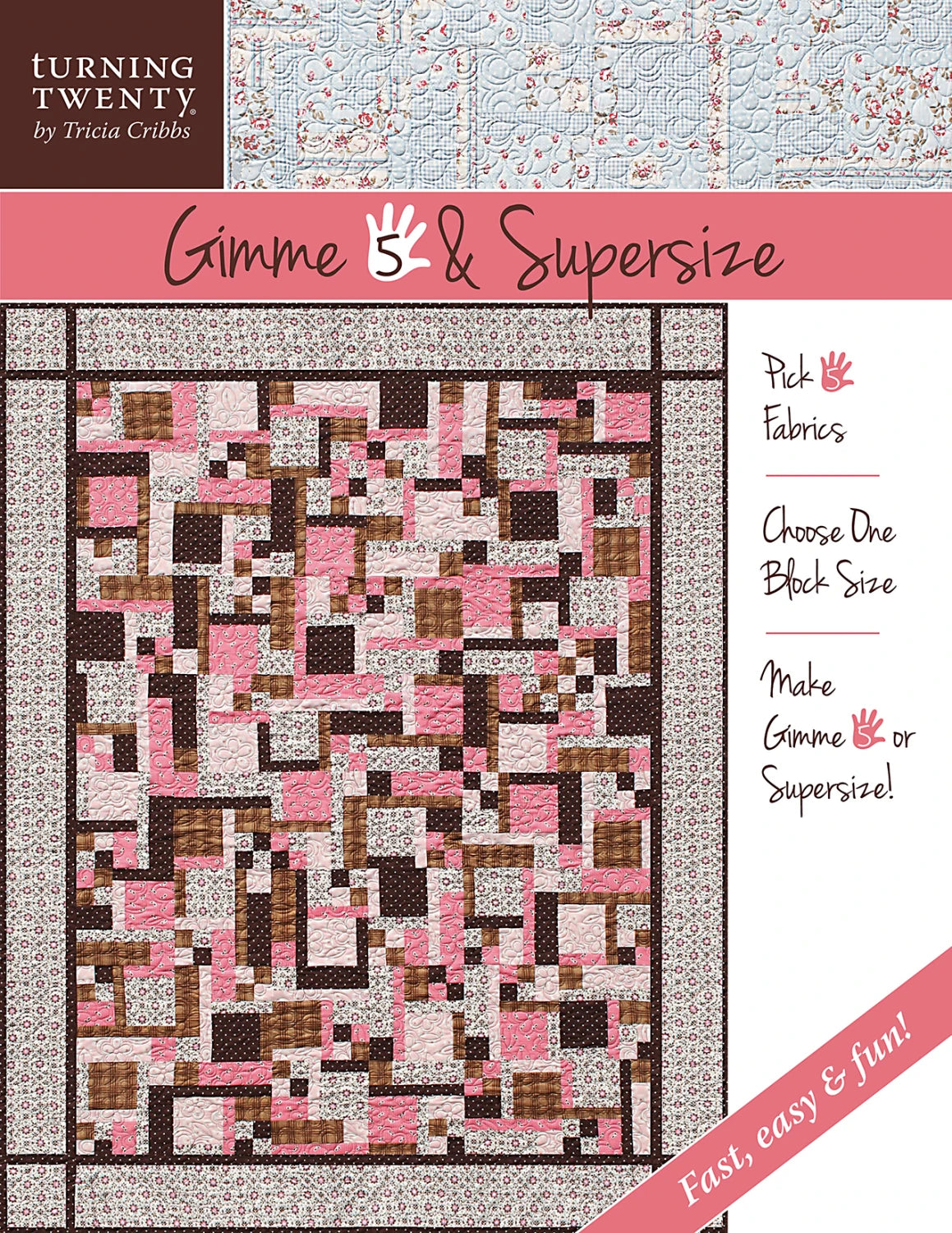 Gimme 5 & Supersize - uses 5 fabrics -  Turning Twenty by Tricia Cribbs