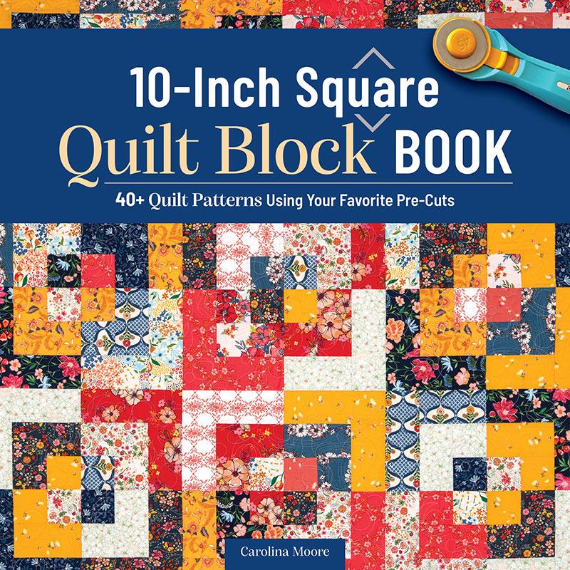10-inch Square Quilt Block Book - 40+ quilt patterns - Carolina Moore