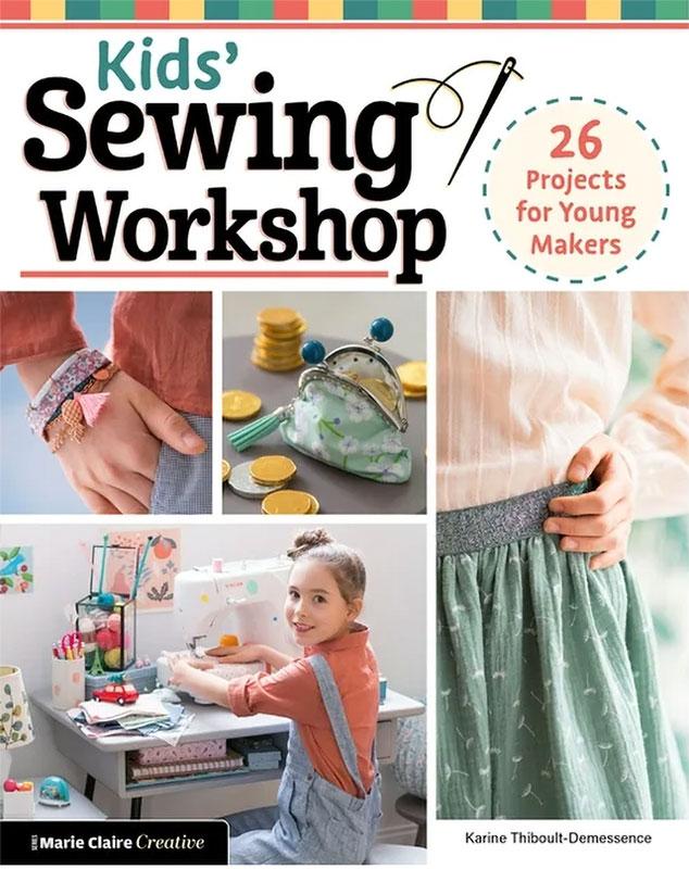 Kids' Sewing Workshop - 26 projects for young makers