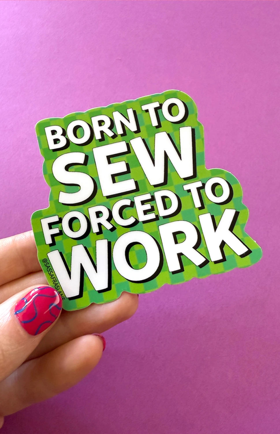 Sassafras Lane - Sticker - Born to Sew, Forced to work