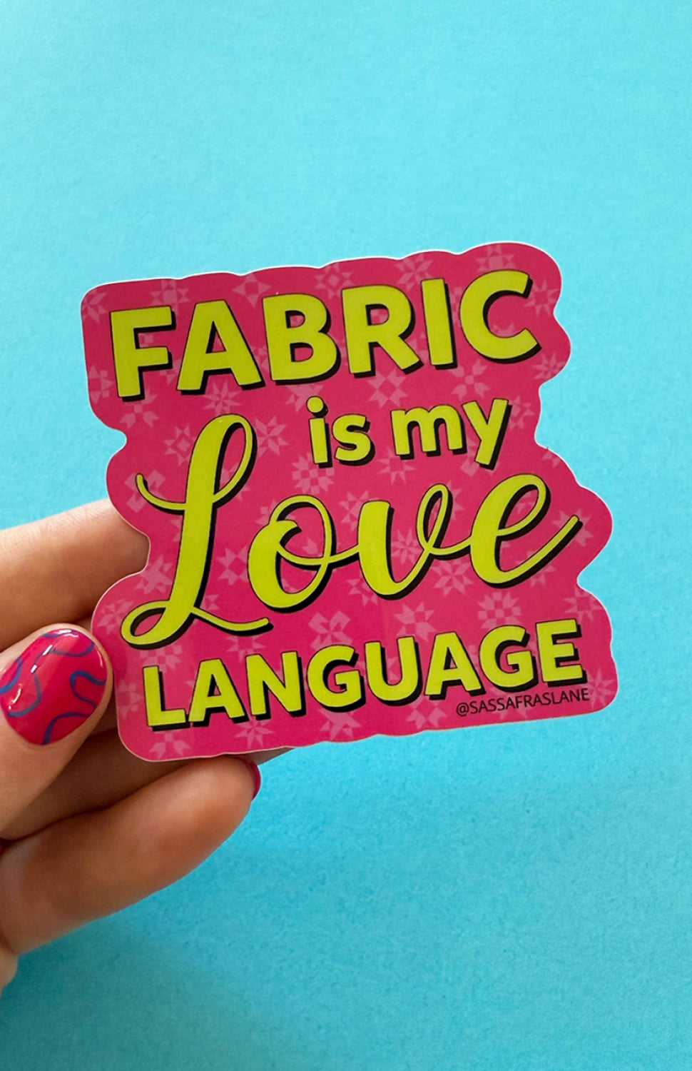 Sassafras Lane - Sticker - Fabric is my Love Language