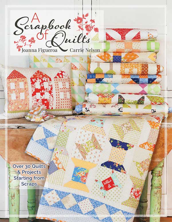 A Scrapbook of Quilts - 30 projects - by Joanna Figuero and Carrie Nelson