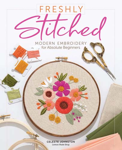 Freshly Stitched - Modern Embroidery for Absolute Beginners by Celeste Johnston
